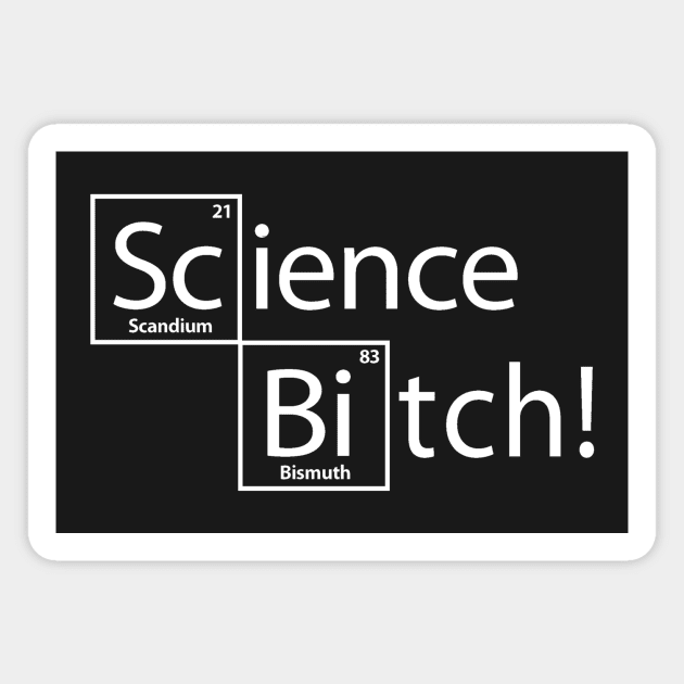 Science Bitch! Magnet by FREESA